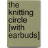 The Knitting Circle [With Earbuds]