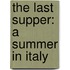 The Last Supper: A Summer In Italy