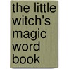The Little Witch's Magic Word Book by Lieve Baeten