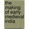 The Making of Early Medieval India door Brajadulal Chattopadhyaya