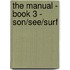 The Manual - Book 3 - Son/See/Surf