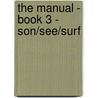 The Manual - Book 3 - Son/See/Surf by Carl Beech