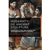 The Modernity of Ancient Sculpture by Elizabeth Prettejohn