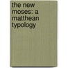 The New Moses: A Matthean Typology door Dale Allison
