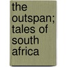 The Outspan; Tales Of South Africa door Sir Percy Fitzpatrick