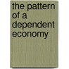 The Pattern Of A Dependent Economy by N.S. Carey Jones