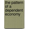The Pattern Of A Dependent Economy door N.S. Carey Jones