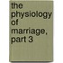 The Physiology Of Marriage, Part 3