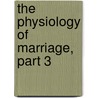 The Physiology Of Marriage, Part 3 door Honoré de Balzac