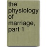 The Physiology of Marriage, Part 1 by Honoré de Balzac