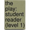 The Play: Student Reader (Level 1) door Authors Various