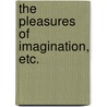 The Pleasures of Imagination, etc. door Mark Akenside