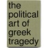 The Political Art of Greek Tragedy