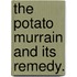 The Potato Murrain and its remedy.