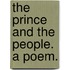 The Prince and the People. A poem.