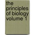 The Principles of Biology Volume 1