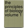 The Principles of Biology Volume 1 by Herbert Spencer