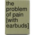 The Problem of Pain [With Earbuds]