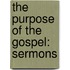 The Purpose of the Gospel: Sermons