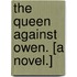 The Queen against Owen. [A novel.]