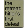 The Retreat: Hitler's First Defeat by Michael Jones