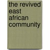 The Revived East African Community door Maria Apoo Oitamong