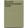 The Saudi Telecommunication Market door Ghaleb Bakri