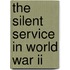 The Silent Service In World War Ii