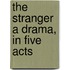 The Stranger A Drama, in Five Acts