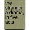 The Stranger A Drama, in Five Acts by August "Von" Kotzebue