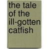The Tale of the Ill-Gotten Catfish door Barbara Hay
