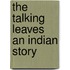 The Talking Leaves An Indian Story