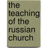 The Teaching of the Russian Church door Arthur C. (Arthur Cayley) Headlam