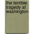 The Terrible Tragedy at Washington