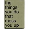 The Things You Do That Mess You Up door Chris Williams