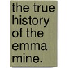 The True History of the Emma Mine. by S.T. Paffard