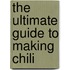 The Ultimate Guide to Making Chili