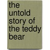 The Untold Story of the Teddy Bear door Patricia Thorne