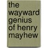 The Wayward Genius of Henry Mayhew