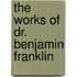 The Works of Dr. Benjamin Franklin