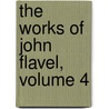 The Works of John Flavel, Volume 4 door John Flavel