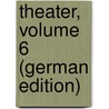 Theater, Volume 6 (German Edition) door Wilhelm Iffland August