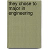 They Chose to Major in Engineering door Adrienne Smith