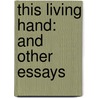 This Living Hand: And Other Essays by Edmund Morris