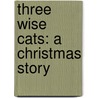 Three Wise Cats: A Christmas Story by Terri Jenkins-Brady