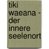 Tiki Waeana - Der innere Seelenort