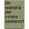 Tiki Waeana - Der innere Seelenort by Jeanne Ruland