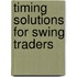 Timing Solutions for Swing Traders