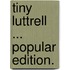 Tiny Luttrell ... Popular Edition.