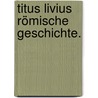 Titus Livius Römische Geschichte. by Titus Livy